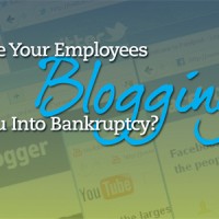 Are Your Employees Blogging You Into Bankruptcy?