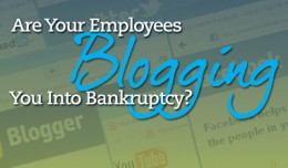 Are Your Employees Blogging You Into Bankruptcy?