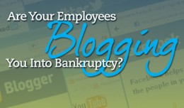 Are Your Employees Blogging You Into Bankruptcy?