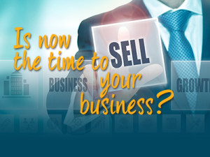 Is Now The Time To Sell Your Business
